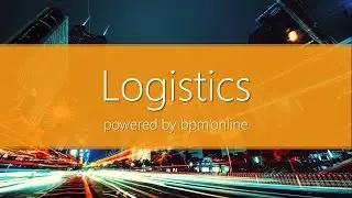 Logistics on bpm'online - CRM система для транспортных компаний