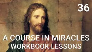 A COURSE IN MIRACLES - WORKBOOK LESSON 36 (spoken with subtitles)