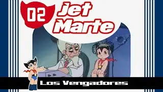 Jet Marte, el ni&ntilde;o bi&oacute;nico - Cap. 2 - Los Vengadores