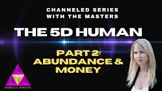 The 5D Human - Part 2: Abundance & Money