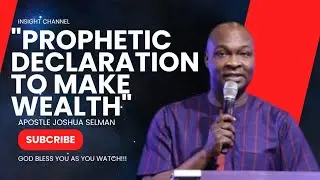 PROPHETIC DECLARATION TO MAKE WEALTH WITH APOSTLE JOSHUA SELMAN