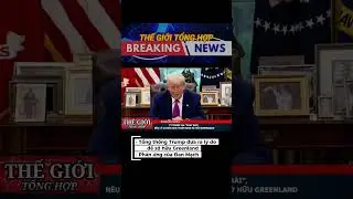 🗣   Tổng thống Donald Trump đưa ra l&yacute; do để Hoa Kỳ sở hữu Greenland. Đan Mạch c&oacute; động th&aacute;i phản ứng.