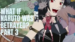 What if Naruto was betrayed? Part 3