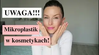 UWAGA ‼️ MIKROPLASTIK W KOSMETYKACH