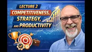 Lecture 2 Competitiveness, Strategy, and Productivity