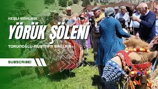 Keşli Yaylasında Y&ouml;r&uuml;k Ş&ouml;leni - Torunoğlu Mustafa SAĞLAM