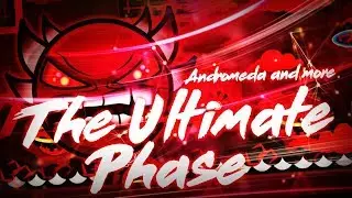 'THE ULTIMATE PHASE' 100% COMPLETE By Andromeda & More! [EXTREME DEMON] | Geometry Dash [2.1]