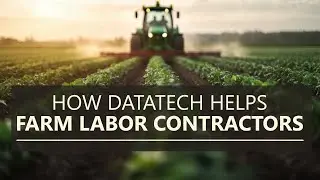 How Datatech Helps Farm Labor Contractors