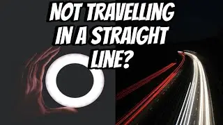 Light Does Not Travel In A Straight Line