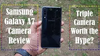 Samsung Galaxy A7 2018 Detailed Camera Review | Is the Triple Camera Phone any GOOD?