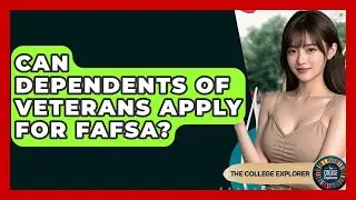 Can Dependents Of Veterans Apply For FAFSA? - The College Explorer