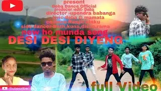 NEW HO MUNDA SONG 2025//DESI DESI DIYENG//DEBA & MAMATA// VIDEO:DEBA