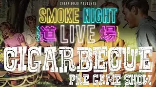 Smoke Night Live &ndash; Cigarbecue Pre-Game Show