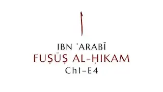 Ch1.E4. Ibn ʿArabī&rsquo;s Fuṣūṣ al-Ḥikam (Seals of Wisdom), Faṣṣ One: Wisdom of Adam