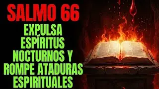 SALMO 66 | ORACIÓN PARA ECHAR FUERA ESPÍRITUS NOCTURNOS CON LA SANGRE DE JESÚS