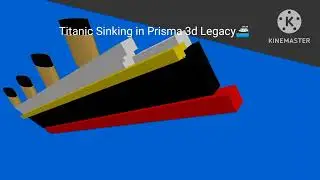 Titanic Sinking in Prisma 3d Legacy 🚢🚢🚢🚢🚢🚢🚢