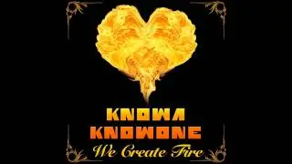 Knowa Knowone - We Create Fire feat. Dove