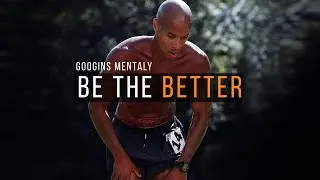 BE THE BETTER | DAVID GOGGINS MOTIVATIONAL SPEECH (MUST WATCH)
