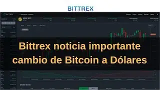 Bittrex noticia importante cambio de Bitcoin a D&oacute;lares