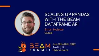 Beam Summit 2022 - Scaling up pandas with the Beam DataFrame API