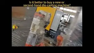 Is it better to buy a new or second-hand die-casting machine?