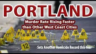 Portland Murder Rates Rising Faster than Other West Coast Cities - Why?