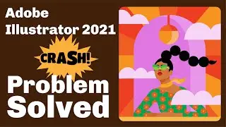Adobe Illustrator 2021 Crash Problem [Solved]