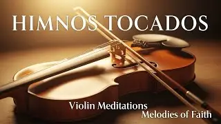 HERMOSOS HIMNOS TOCADOS EN EL VIOLÍN (PARTE II) - CONGREGACIÓN CRISTIANA