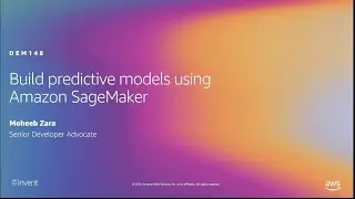 AWS re:Invent 2019: Build predictive models using Amazon SageMaker (DEM148)