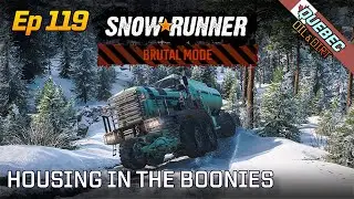 SnowRunner | Brutal Mode | Episode 119 - Quebec - Housing in the Boonies