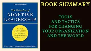 Book Summary The Practice of Adaptive Leadership: Tools and Tactics for Changing by Ronald Heifetz