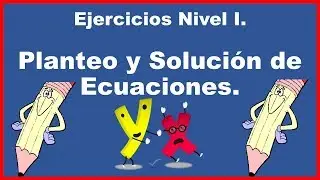Planteo y Solución de Ecuaciones. Ejercicios Nivel I