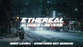 night lovell - sometimes not serious (slowed + reverb)