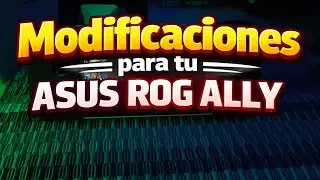 Modificaciones para tu Asus Rog Ally 👾