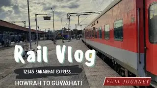 12345 Saraighat Express | Howrah to Guwahati Full Journey | Latest Update and Full Information ||