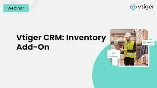 Webinar: Vtiger&rsquo;s Inventory Add-On
