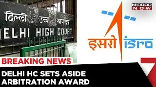 Devas Antrix Case: Delhi High Court Sets Aside 15000 Cr Arbitration Award | English News