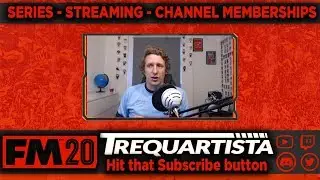 FM20 SERIES | CHANNEL THOUGHTS | STREAMING | CHANNEL MEMBERSHIPS |