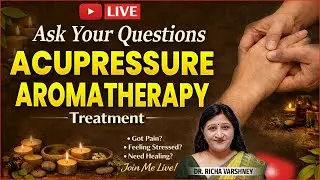 The Hidden Power of Acupressure & Aromatherapy | Live With Dr. Richa Varshney