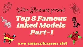 Top 5 Famous Inked Models - Part 1
