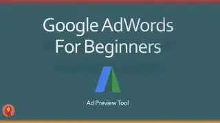 How To Use The Google AdWords Ad Preview Tool