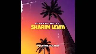 Kix - Sharim Lewa (ft. Hezrom Kowe & Kezzy)