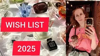 Wish list / ВИШЛИСТ НА 2025 ГОД / АРОМАТЫ, КОТОРЫЕ ХОЧУ