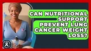 Can Nutritional Support Prevent Lung Cancer Weight Loss? - Lung Cancer Support Hub