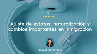 Ajuste de estatus, naturalizaci&oacute;n y cambios importantes en inmigraci&oacute;n #immigration