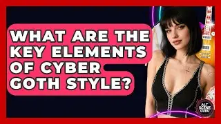 What Are The Key Elements Of Cyber Goth Style? - Alt Scene Guru