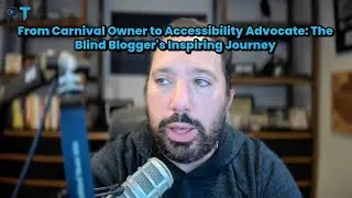 The Blind Blogger&rsquo;s Inspiring Journey: From Carnival Owner to Accessibility Champion