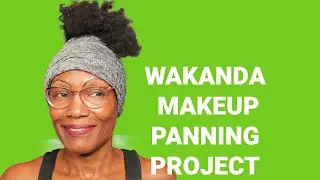 WAKANDA PANNING MAKEUP PROJECT UPDATE