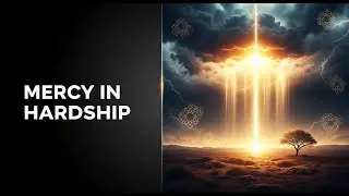 Mercy in Hardship: Why Do Bad Things Happen in Islam?