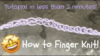 How to Finger Knit! | Easy Tutorial